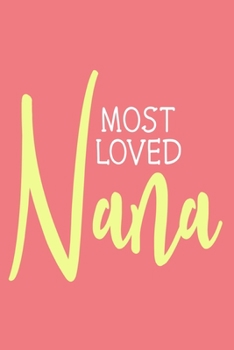 Most Loved Nana: Blank Lined Notebook: Grandparent Gift Journal Keepsake 6x9 | 110 Blank  Pages | Plain White Paper | Soft Cover Book
