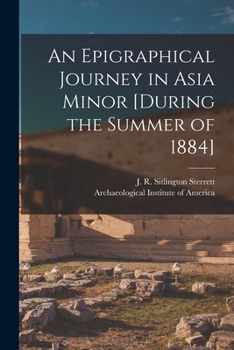Paperback An Epigraphical Journey in Asia Minor [during the Summer of 1884] Book