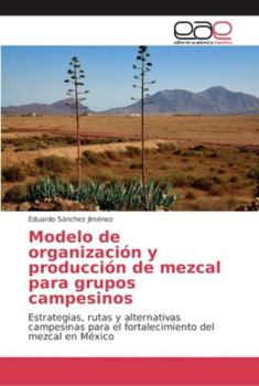 Modelo de organización y producción de mezcal para grupos campesinos