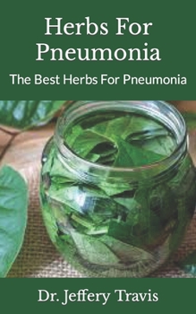 Paperback Herbs For Pneumonia: The Best Herbs For Pneumonia Book