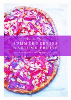 Hardcover Summer Berries & Autumn Fruits: 120 Sensational Sweet & Savory Recipes Book