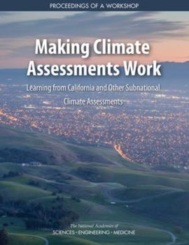 Paperback Making Climate Assessments Work: Learning from California and Other Subnational Climate Assessments: Proceedings of a Workshop Book