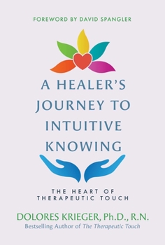 Paperback A Healer's Journey to Intuitive Knowing: The Heart of Therapeutic Touch Book