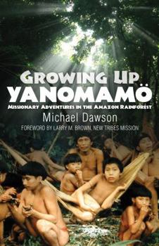 Paperback Growing Up Yanomamo: Missionary Adventures in the Amazon Rainforest Book