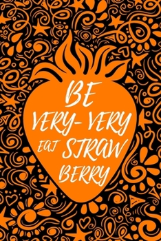 Be Very-Very Straw Berry: Berry Fruit Journal Book Ruled Lined Page Writing Women Girl Teen Sweet Cute Pink Diary Record Plan Princess Recipe Colorful Note ... Large 6 x 9 Inches, Paperback)