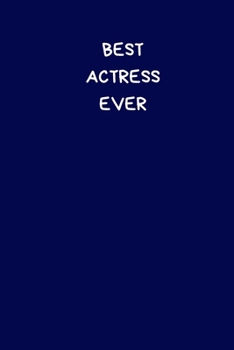 Best Actress Ever: Lined A5 Notebook Blue (6" x 9") Funny Birthday Present for Men & Women Alternative to a Greeting Card, Banter Office Writing ... to Write In Coworker Colleague Leaving Gifts
