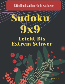 Paperback Sudoku 9x9 Leicht Bis Extrem Schwer: Denksport Logikspiele Rätselbuch [German] Book