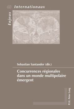 Paperback Concurrences Régionales Dans Un Monde Multipolaire Émergent [French] Book
