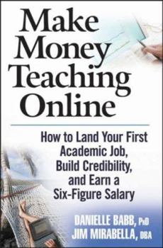 Hardcover Make Money Teaching Online: How to Land Your First Academic Job, Build Credibility, and Earn a Six-Figure Salary Book