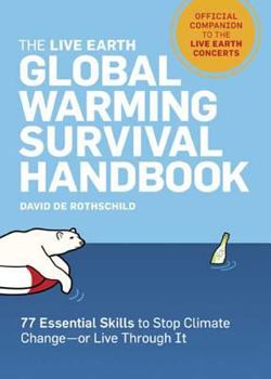 Paperback The Live Earth Global Warming Survival Handbook: 77 Essential Skills to Stop Climate Change Book