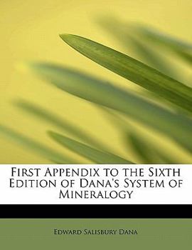 First Appendix to the Sixth Edition of Dana's System of Mineralogy