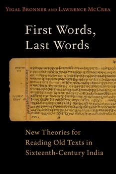 Hardcover First Words, Last Words: New Theories for Reading Old Texts in Sixteenth-Century India Book