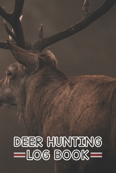 Paperback Deer Hunting Log Book: Hunting Log Book, Diary Or Notebook For. 110 Story Paper Pages. 6 in x 9 in Cover. Book