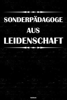 Sonderpädagoge aus Leidenschaft Notizbuch: Sonderpädagoge Journal DIN A5 liniert 120 Seiten Geschenk (German Edition)