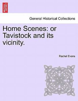 Paperback Home Scenes: Or Tavistock and Its Vicinity. Book