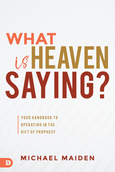 Paperback What is Heaven Saying?: Your Handbook to Operating in the Gift of Prophecy Book
