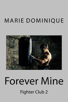 Forever Mine - Book #2 of the Fighter Club