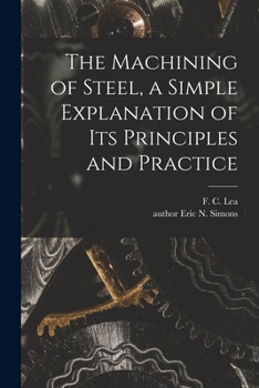 Paperback The Machining of Steel, a Simple Explanation of Its Principles and Practice Book