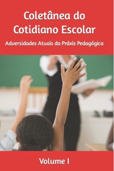 Paperback Coletânea do Cotidiano Escolar: Adversidades Atuais da Práxis Pedagógica [Portuguese] Book