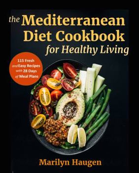 Paperback The Mediterranean Diet Cookbook for Healthy Living: 115 Fresh and Easy Recipes with 28 Days of Meal Plans Book