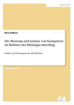 Paperback Die Messung und Analyse von Kompetenz im Rahmen des Bildungscontrolling: Ansätze zur Übertragung der ABC-Methode [German] Book