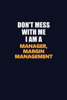 Don't Mess With Me I Am A Manager, Margin Management: Career journal, notebook and writing journal for encouraging men, women and kids. A framework for building your career.
