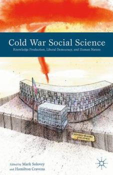 Cold War Social Science: Knowledge Production, Liberal Democracy, and Human Nature