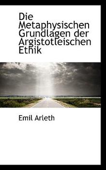 Paperback Die Metaphysischen Grundlagen Der Argistotleischen Ethik Book