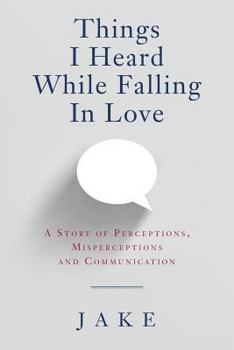 Paperback Things I Heard While Falling In Love: A story of perceptions, misperceptions and communication Book