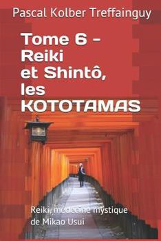 Paperback Reiki, Médecine Mystique de Mikao Usui: Tome 6. Reiki Et Shintô, Les Kototamas [French] Book