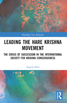 Leading the Hare Krishna Movement: The Crisis of Succession in the International Society for Krishna Consciousness