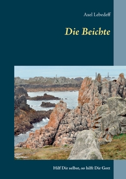 Paperback Die Beichte: Hilf Dir selbst, so hilft Dir Gott [German] Book