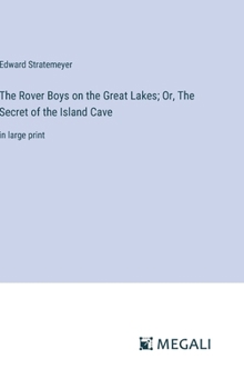 Hardcover The Rover Boys on the Great Lakes; Or, The Secret of the Island Cave: in large print Book