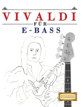 Vivaldi für E-Bass: 10 Leichte Stücke für E-Bass Anfänger Buch