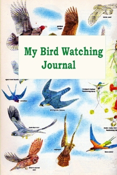 Paperback My Bird Watching Journal: A Birdwatching Log Book for Bird Watchers and Birders (A gift Idea for Teenagers and Adults) Book