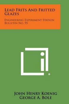 Paperback Lead Frits and Fritted Glazes: Engineering Experiment Station Bulletin No. 95 Book