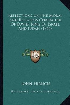 Paperback Reflections On The Moral And Religious Character Of David, King Of Israel And Judah (1764) Book