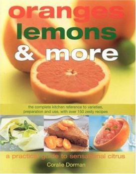 Hardcover Oranges, Lemons and More: Practical Guide Citrus Cooking: The Complete Kitchen Reference to Varieties, Preparation and Use, with over 130 Zesty Recipes Book