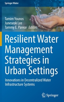 Hardcover Resilient Water Management Strategies in Urban Settings: Innovations in Decentralized Water Infrastructure Systems Book