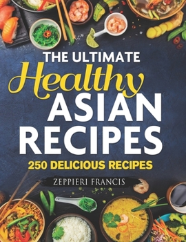 Paperback The Ultimate Healthy Asian Recipes: 250 Delicious Recipes Book