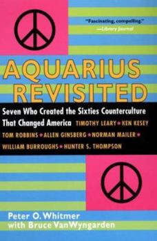 Paperback Aquarius Revisited: Seven Who Created the Sixties Counterculture That Changed America Book