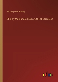 Paperback Shelley Memorials From Authentic Sources Book