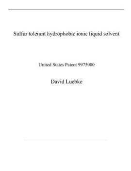 Paperback Sulfur tolerant hydrophobic ionic liquid solvent: United States Patent 9975080 Book