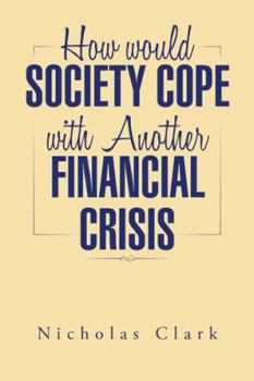 Hardcover How Would Society Cope with Another Financial Crisis Book