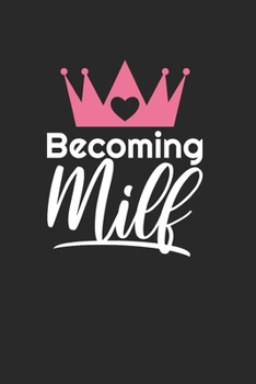 Becoming Milf: Notebook I Notizbuch I Blanko I Blank I Leere Seiten 120 Seiten Din A5 I Schulheft I Skizzenbuch I Tagebuch I Ideenbuch I Sexy Mama I Schwanger I Nachwuchs