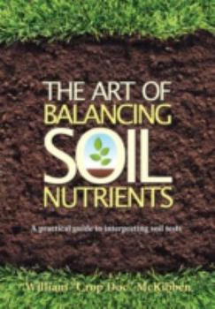 Paperback The Art of Balancing Soil Nutrients: A Practical Guide to Interpreting Soil Tests Book