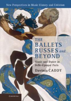 Hardcover The Ballets Russes and Beyond: Music and Dance in Belle- Poque Paris Book