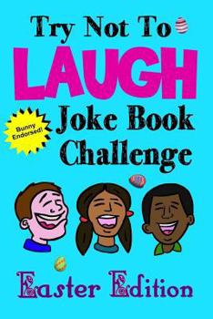 Paperback Try Not to Laugh Joke Book Challenge Easter Edition: Bunny Endorsed Easter Joke Book for Kids Great Easter Basket Stuffer for Boys and Girls, Fun East Book
