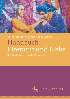 Hardcover Handbuch Literatur Und Liebe: Kontexte Und Konstellationen [German] Book