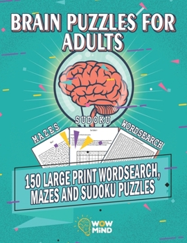 Paperback Brain Puzzles for Adults: 150 Large print Wordsearch, Mazes and Sudoku Puzzles [Large Print] Book